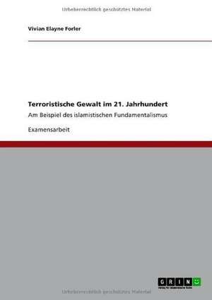 Terroristische Gewalt im 21. Jahrhundert de Vivian Elayne Forler