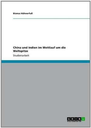 China und Indien im Wettlauf um die Weltspitze de Bianca Hühnerfuß