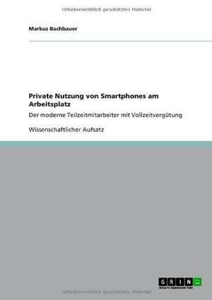 Private Nutzung von Smartphones am Arbeitsplatz de Markus Bachbauer