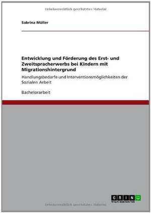 Entwicklung und Förderung des Erst- und Zweitspracherwerbs bei Kindern mit Migrationshintergrund de Sabrina Müller