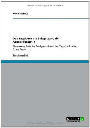 Das Tagebuch als Subgattung der Autobiographie. Eine Analyse des Tagebuchs der Anne Frank de Kevin Niehaus