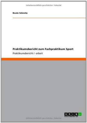 Praktikumsbericht zum Fachpraktikum Sport de Beate Schmitz