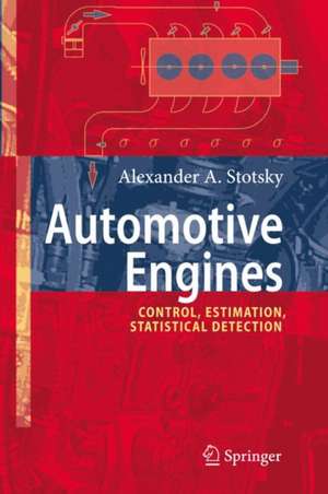 Automotive Engines: Control, Estimation, Statistical Detection de Alexander A. Stotsky