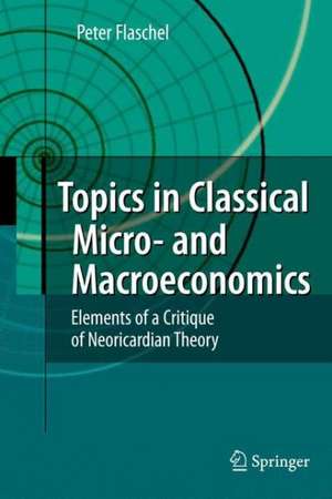 Topics in Classical Micro- and Macroeconomics: Elements of a Critique of Neoricardian Theory de Peter Flaschel