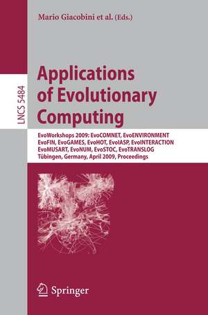 Applications of Evolutionary Computing: EvoWorkshops 2009: EvoCOMNET, EvoENVIRONMENT, EvoFIN, EvoGAMES, EvoHOT, EvoIASP, EvoINTERACTION, EvoMUSART, EvoNUM, EvoSTOC, EvoTRANSLOG,Tübingen, Germany, April 15-17, 2009, Proceedings de Mario Giacobini