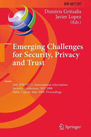 Emerging Challenges for Security, Privacy and Trust: 24th IFIP TC 11 International Information Security Conference, SEC 2009, Pafos, Cyprus, May 18-20, 2009, Proceedings de Dimitris Gritzalis