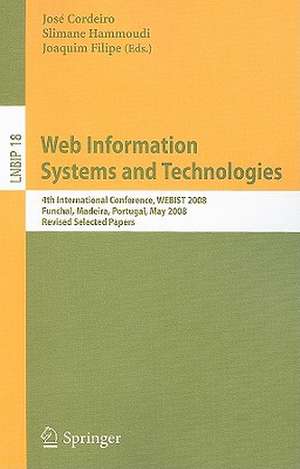 Web Information Systems and Technologies: 4th International Conference, WEBIST 2008, Funchal, Madeira, Portugal, May 4-7, 2008, Revised Selected Papers de José Cordeiro