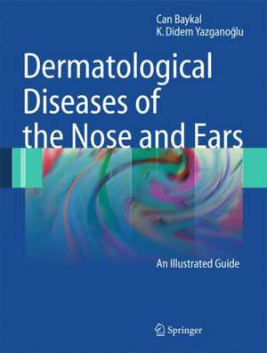 Dermatological Diseases of the Nose and Ears: An Illustrated Guide de Can Baykal