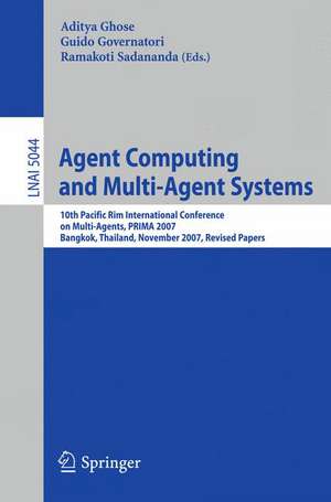 Agent Computing and Multi-Agent Systems: 10th Pacific Rim International Conference on Multi-Agent Systems, PRIMA 2007, Bangkok, Thailand, November 21-23, 2007, Revised Papers de Aditya Ghose