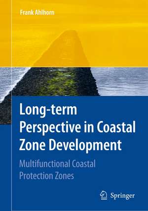 Long-term Perspective in Coastal Zone Development: Multifunctional Coastal Protection Zones de Frank Ahlhorn