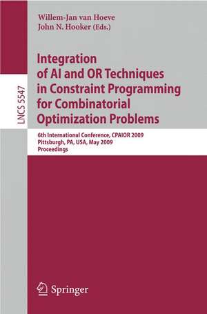 Integration of AI and OR Techniques in Constraint Programming for Combinatorial Optimization Problems: 6th International Conference, CPAIOR 2009 Pittsburgh, PA, USA, May 27-31, 2009 Proceedings de Willem-Jan van Hoeve