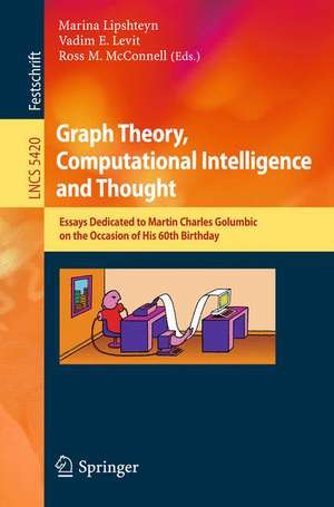 Graph Theory, Computational Intelligence and Thought: Essays Dedicated to Martin Charles Golumbic on the Occasion of His 60th Birthday de Marina Lipshteyn