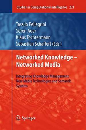 Networked Knowledge - Networked Media: Integrating Knowledge Management, New Media Technologies and Semantic Systems de Tassilo Pellegrini