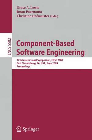 Component-Based Software Engineering: 12th International Symposium, CBSE 2009 East Stroudsburg, PA, USA, June 24-26, 2009 Proceedings de Grace A. Lewis