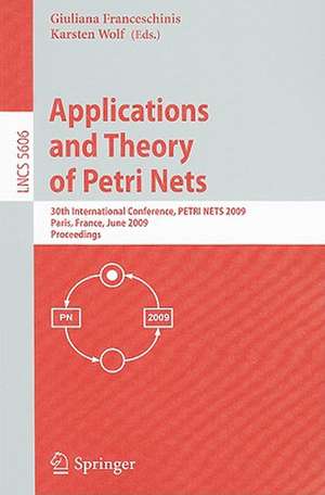 Applications and Theory of Petri Nets: 30th International Conference, PETRI NETS 2009, Paris, France, June 22-26, 2009, Proceedings de Giuliana Franceschinis