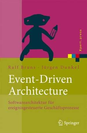 Event-Driven Architecture: Softwarearchitektur für ereignisgesteuerte Geschäftsprozesse de Ralf Bruns