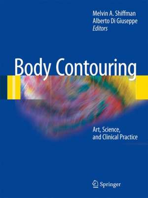 Body Contouring: Art, Science, and Clinical Practice de Melvin A. Shiffman