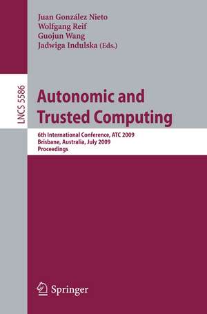 Autonomic and Trusted Computing: 6th International Conference, ATC 2009 Brisbane, Australia, July 7-9, 2009 Proceedings de Juan González Nieto