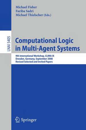 Computational Logic in Multi-Agent Systems: 9th International Workshop, CLIMA IX, Dresden, Germany, September 29-30, 2008. Revised Selected and Invited Papers de Michael Fisher