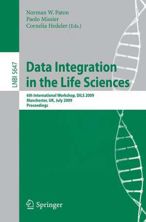 Data Integration in the Life Sciences: 6th International Workshop, DILS 2009, Manchester, UK, July 20-22, 2009, Proceedings de Norman W. Paton