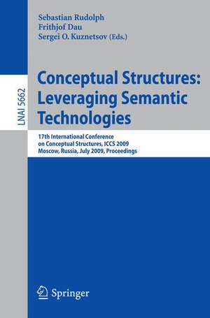 Conceptual Structures: Leveraging Semantic Technologies: 17th International Conference on Conceptual Structures, ICCS 2009, Moscow, Russia, July 26-31, 2009, Proceedings de Sebastian Rudolph