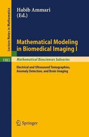 Mathematical Modeling in Biomedical Imaging I: Electrical and Ultrasound Tomographies, Anomaly Detection, and Brain Imaging de Habib Ammari