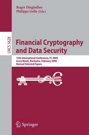 Financial Cryptography and Data Security: 13th International Conference, FC 2009, Accra Beach, Barbados, February 23-26, 2009. Revised Selected Papers de Roger Dingledine