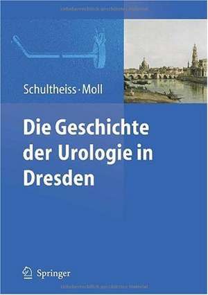 Die Geschichte der Urologie in Dresden de Dirk Schultheiss