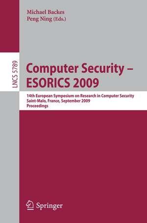 Computer Security -- ESORICS 2009: 14th European Symposium on Research in Computer Security, Saint-Malo, France, September 21-23, 2009, Proceedings de Michael Backes