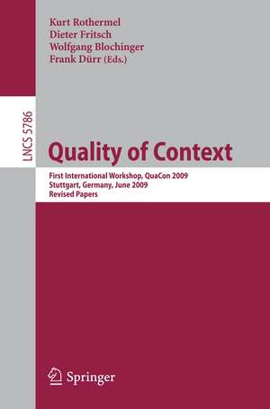 Quality of Context: First International Workshop, QuaCon 2009, Stuttgart, Germany, June 25-26, 2009. Revised Papers de Kurt Rothermel