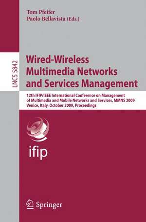 Wired-Wireless Multimedia Networks and Services Management: 12th IFIP/IEEE International Conference on Management of Multimedia and Mobile Networks and Services, MMNS 2009, Venice, Italy, October 26-27, 2009, Proceedings de Tom Pfeifer