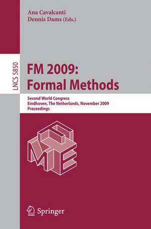 FM 2009: Formal Methods: Second World Congress, Eindhoven, The Netherlands, November 2-6, 2009, Proceedings de Ana Cavalcanti