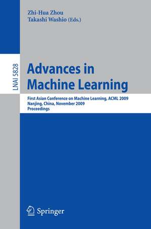 Advances in Machine Learning: First Asian Conference on Machine Learning, ACML 2009, Nanjing, China, November 2-4, 2009. Proceedings de Zhi-Hua Zhou