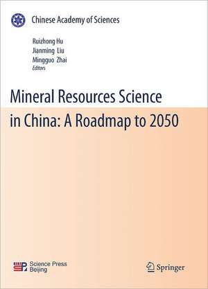 Mineral Resources Science and Technology in China: A Roadmap to 2050 de Rui-Zhong Hu