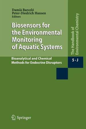 Biosensors for the Environmental Monitoring of Aquatic Systems: Bioanalytical and Chemical Methods for Endocrine Disruptors de Damià Barceló