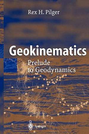 Geokinematics: Prelude to Geodynamics de Rex H. Pilger