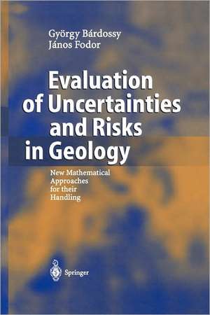 Evaluation of Uncertainties and Risks in Geology: New Mathematical Approaches for their Handling de György Bardossy