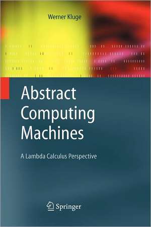 Abstract Computing Machines: A Lambda Calculus Perspective de Werner Kluge