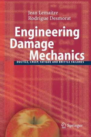 Engineering Damage Mechanics: Ductile, Creep, Fatigue and Brittle Failures de Jean Lemaitre