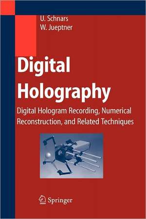 Digital Holography: Digital Hologram Recording, Numerical Reconstruction, and Related Techniques de Ulf Schnars