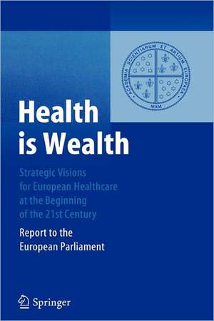 Health is Wealth: Strategic Visions for European Healthcare at the Beginning of the 21st Century, Report of the European Parliament de Felix Unger