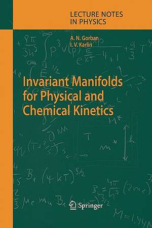 Invariant Manifolds for Physical and Chemical Kinetics de Alexander N. Gorban