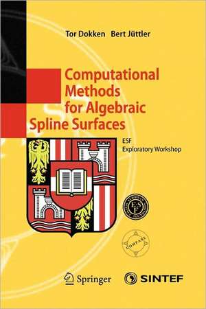 Computational Methods for Algebraic Spline Surfaces: ESF Exploratory Workshop de Tor Dokken