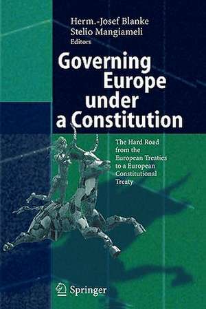 Governing Europe under a Constitution: The Hard Road from the European Treaties to a European Constitutional Treaty de Herm.-Josef Blanke