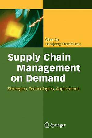 Supply Chain Management on Demand: Strategies and Technologies, Applications de Chae An