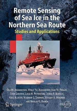 Remote Sensing of Sea Ice in the Northern Sea Route: Studies and Applications de Ola M. Johannessen