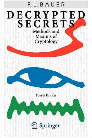 Decrypted Secrets: Methods and Maxims of Cryptology de Friedrich L. Bauer