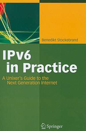 IPv6 in Practice: A Unixer's Guide to the Next Generation Internet de Benedikt Stockebrand