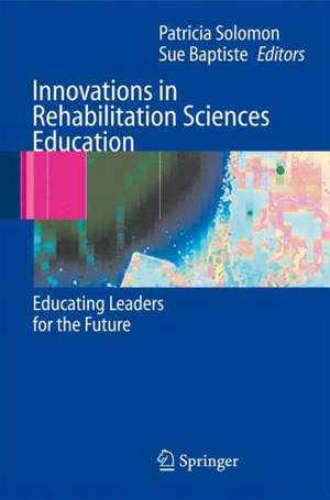 Innovations in Rehabilitation Sciences Education: Preparing Leaders for the Future de Patricia Solomon