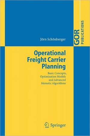 Operational Freight Carrier Planning: Basic Concepts, Optimization Models and Advanced Memetic Algorithms de Jörn Schönberger